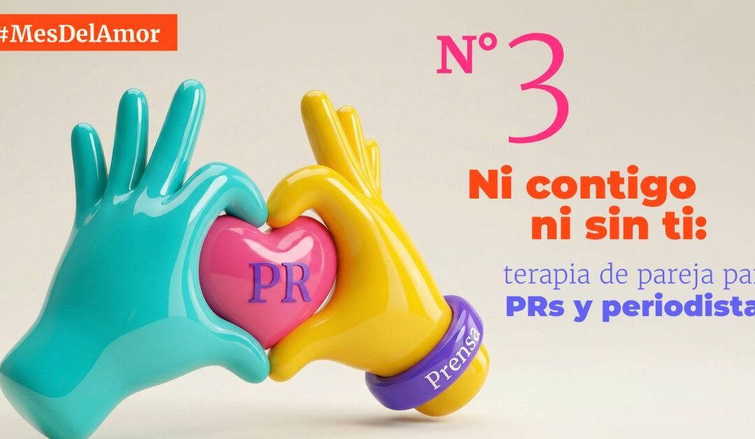 MesDelAmor N.º 3 | Ni contigo ni sin ti: terapia de pareja para PRs y periodistas