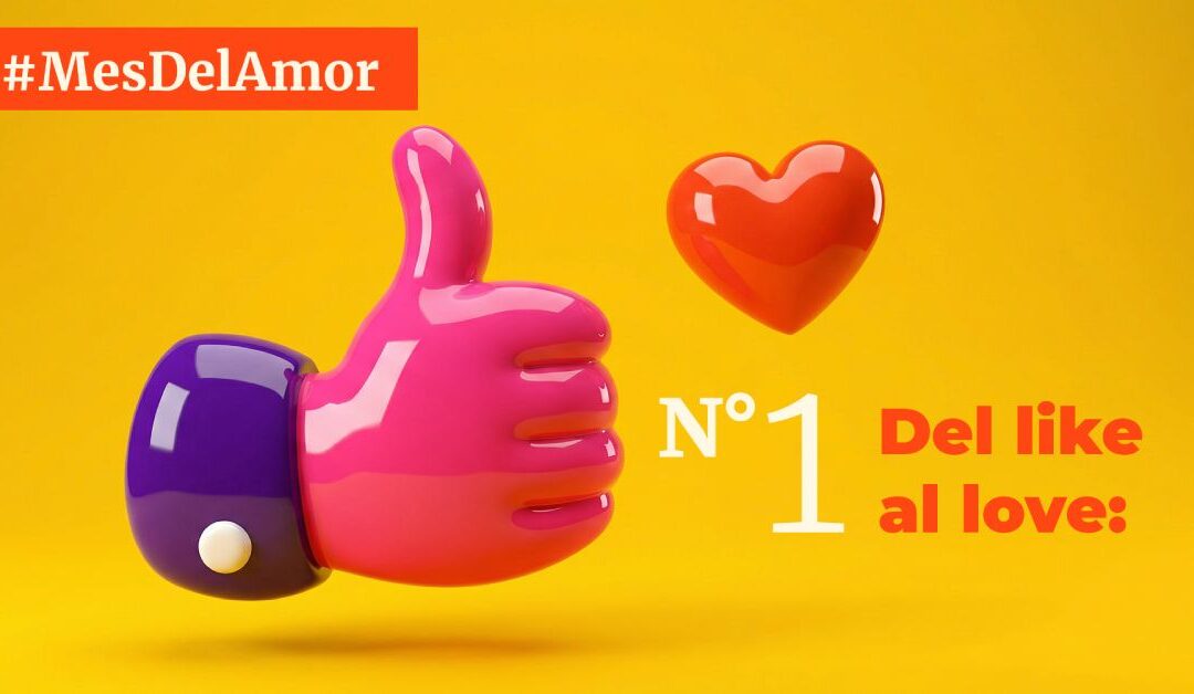 #MesDelAmor N° 1. Del like al love: por qué la reputación corporativa es el activo más rentable de tu empresa