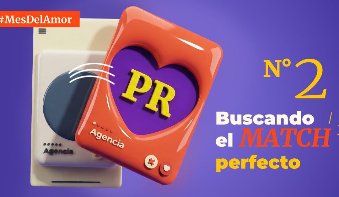 #MesDelAmor N.º 2. Buscando el match perfecto: por qué elegir una agencia de PR es como elegir pareja… y cómo no equivocarte
