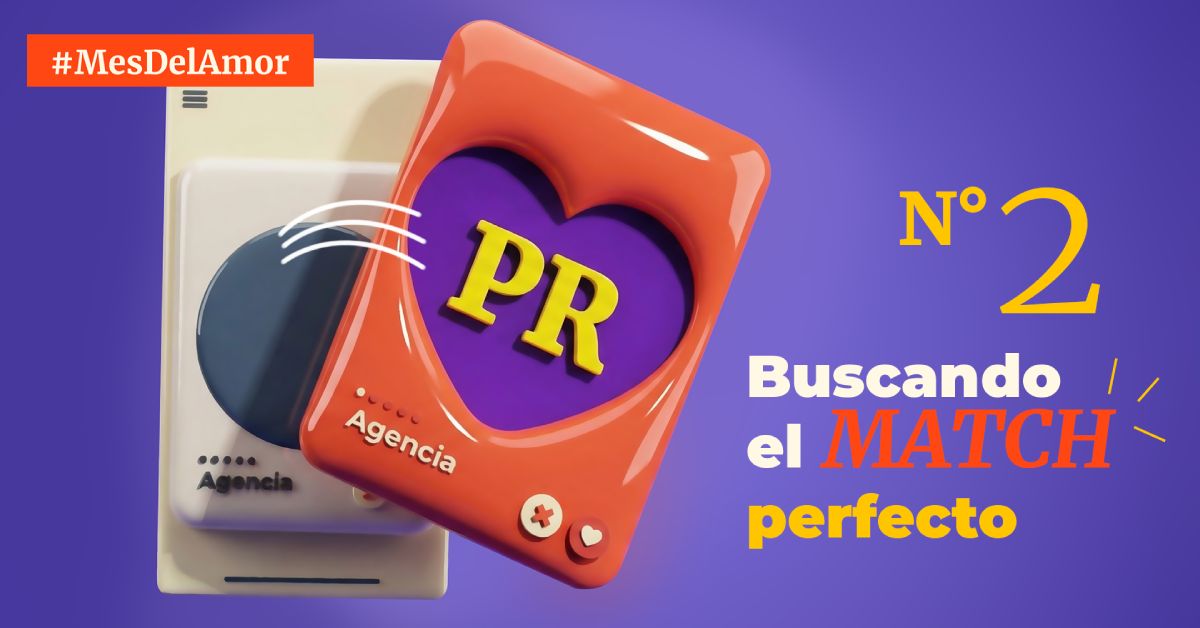 #MesDelAmor N.º 2. Buscando el match perfecto: por qué elegir una agencia de PR es como elegir pareja… y cómo no equivocarte