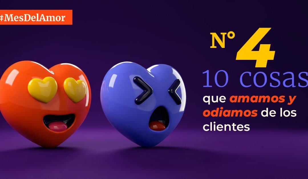 #MesDelAmor N.º 4: 10 cosas que amamos y odiamos de los clientes